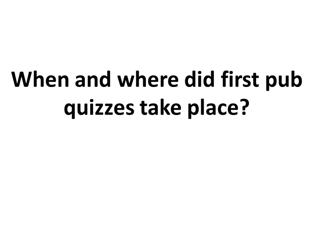 When and where did first pub quizzes take place?